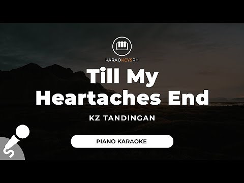Till My Heartaches End - KZ Tandingan (Piano Karaoke)