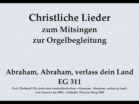 Abraham, verlass dein Land EG 311 – Mitsingversion mit Orgelbegleitung und eingeblendetem Text