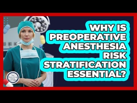 Why Is Preoperative Anesthesia Risk Stratification Essential?