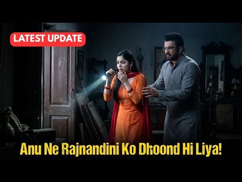 Tum Se Tum Tak || 7 Jan || Anu ne Rajnandini ko dhundh liya, ab ghar mein shock aur Arya ka panic