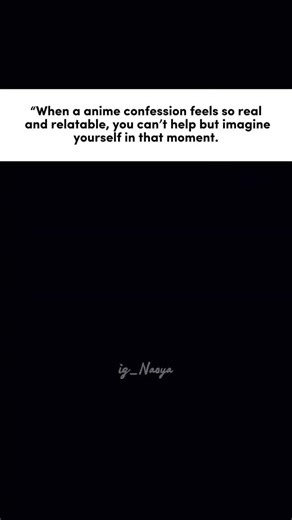 Anime may be fictional… but their confessions feel way too real. 😌🤌🍀✨💯💖. . . . . . Follow me for more ✨🍀 . . . . . #fyp #viral #quotes #relife #anime #edit #explore #animeconfessions #trending | Naoya Sen Pai