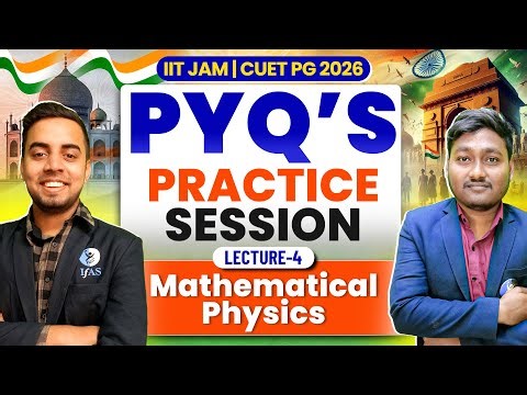 Mathematical Physics IIT JAM & CUET PG Physics 2026 | PYQ Practice Session | Lec-4 | IFAS