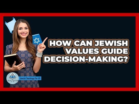 How Can Jewish Values Guide Decision-Making? - Jewish Teachings For All