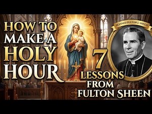 🙏 How to Make a Powerful Holy Hour | 7 Life-Changing Tips from Fulton Sheen ✨ Catholic Adoration