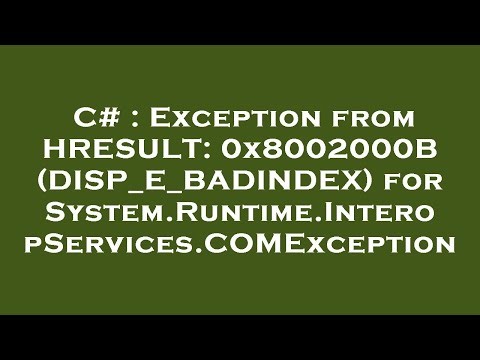 C# : Exception from HRESULT: 0x8002000B (DISP_E_BADINDEX) for System.Runtime.InteropServices.COMExce