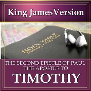 The Second Epistle of Paul the Apostle to Timothy: King James Version Audio Bible  [Download]