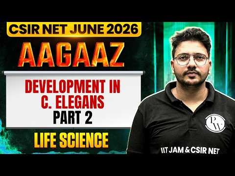 Development in C. elegans - 2 | CSIR NET Development Biology | CSIR NET Life Sciences 2026 | PW