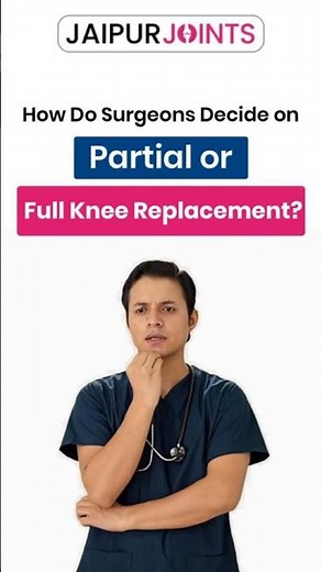 Partial vs Full Knee Replacement | How Surgeons Decide the Best Option for Your Knee Health