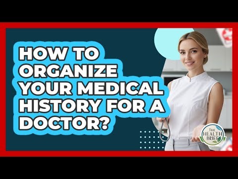 How To Organize Your Medical History For A Doctor?