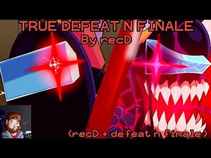 TRUE DEFEAT N FINALE !!! (OG Defeat and Finale + ‪@recorderdude‬ Lyrics)