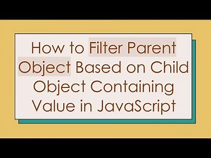 How to Filter Parent Object Based on Child Object Containing Value in JavaScript