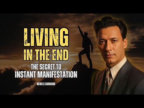 Neville Goddard - Living In The End: The Secret To Instant Manifestation