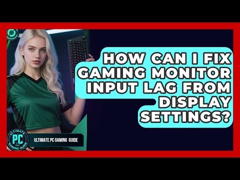 How Can I Fix Gaming Monitor Input Lag From Display Settings? - Ultimate PC Gaming Guide