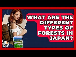 What Are The Different Types Of Forests In Japan? - The Geography Atlas
