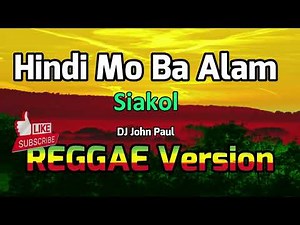 Hindi Mo Ba Alam - Siakol ft DJ John Paul REGGAE Version