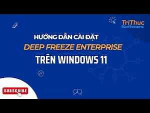Cách cài đặt Deep Freeze Enterprise trên Windows 11 | Tri Thức Software