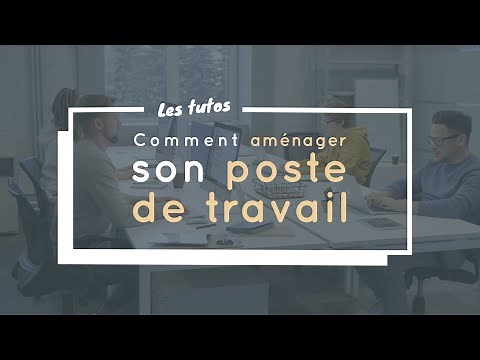 Comment aménager son poste de travail