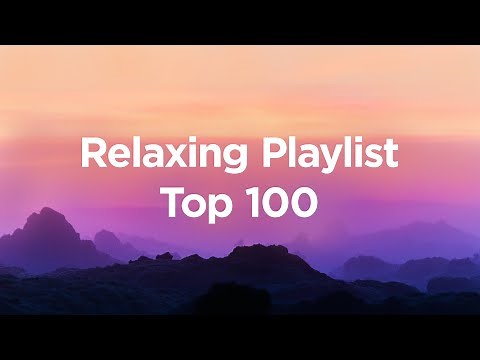 Relaxing Playlist 🍵 Top 100 Chillout Tracks