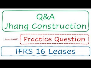 Q&A Jhang Construction (PQ) | IFRS 16 Leases (FA197)