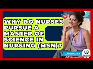 Why Do Nurses Pursue a Master of Science in Nursing (MSN)? - Clinical Career Path