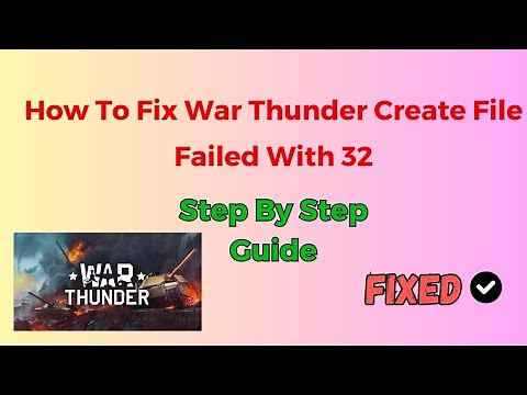 How To Fix War Thunder Create File Failed With 32