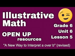 😉 6th Grade, Unit 6, Lesson 5 "A New Way to Interpret a over b" (revised) | Open Up Resources