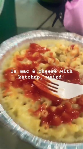 Is mac & cheese with ketchup, weird