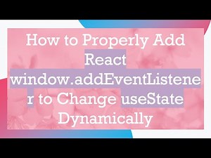 How to Properly Add React window.addEventListener to Change useState Dynamically