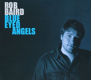 Rob Baird - Blue Eyed Angels