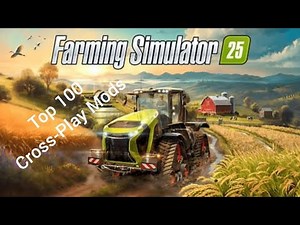 Top 100 Cross-Play Mods for Farming Simulator 25 | Must-Have Mods!