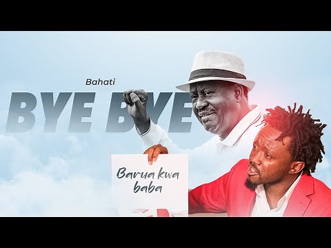 BAHATI - BYE BYE BABA (Raila Odinga Tribute Song)