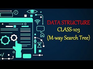 DATA STRUCTURE CLASS-103 (M-way Search Tree)