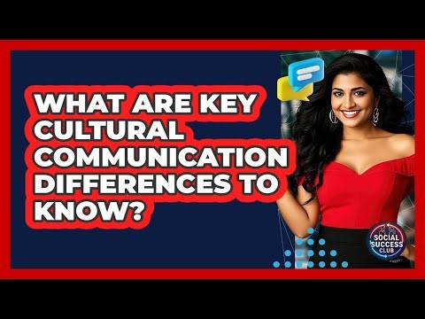 What Are Key Cultural Communication Differences To Know? - Social Success Club