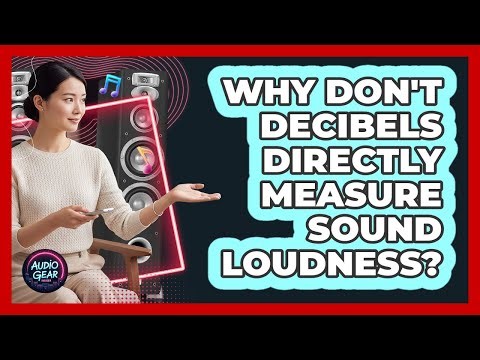 Why Don't Decibels Directly Measure Sound Loudness?