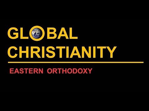Global Christianity: Eastern Orthodoxy