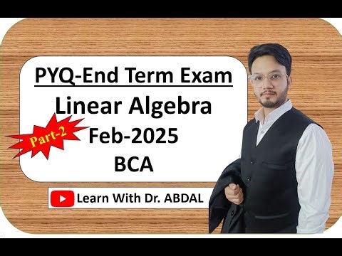 PYQ ETE | Linear Algebra | Fully Solved | BCA | Feb-2025 | Galgotias University | By Dr. ABDAL