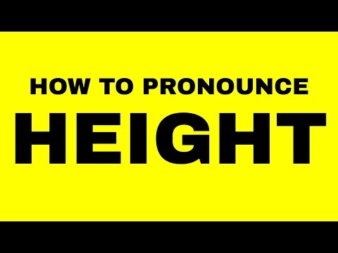 How To Pronounce Height (Accurately!)