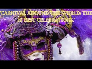 "Carnival Around the World: The 10 Best Celebrations."