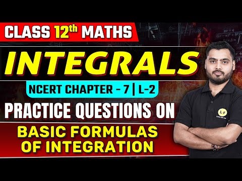Integrals Class 12 Maths Chapter 7 | Basic Formulas of Integration | Question Practice | Lec 2 🔴Live