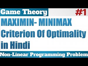 3. Maximin and Minimax Criterion of Optimality - Game Theory - Complete Concept