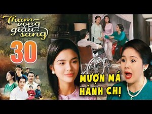 THAM VỌNG GIÀU SANG Tập 30 - An nhận kết bất ngờ sau kế "mượn má hành chị" 🔥 PHIM VIỆT NAM 2024