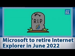 Microsoft to retire Internet Explorer in June 2022