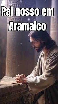 PAI NOSSO EM ARAMAICO! #fe #jesus #oração