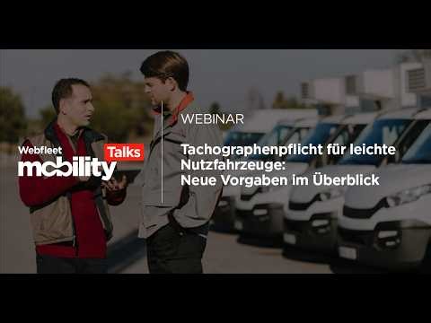 Webfleet Mobility Talks: Tachographenpflicht für leichte Nutzfahrzeuge