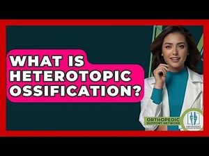 What Is Heterotopic Ossification? - Orthopedic Support Network