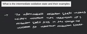 What is the intermediate oxidation state and their examples... | Filo