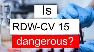 Is RDW CV 15 high, normal or dangerous? What does RDW CV level 15 mean?