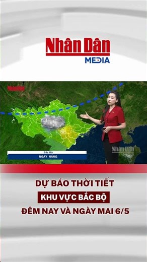 Dự báo thời tiết đêm nay và ngày mai khu vực Bắc Bộ ngày 6/5 #thoitiet