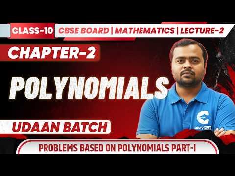 🔥 Class 10 Maths Polynomials Lecture 2 | Problems Part-1 | UDAAN Batch CBSE Chapter 2