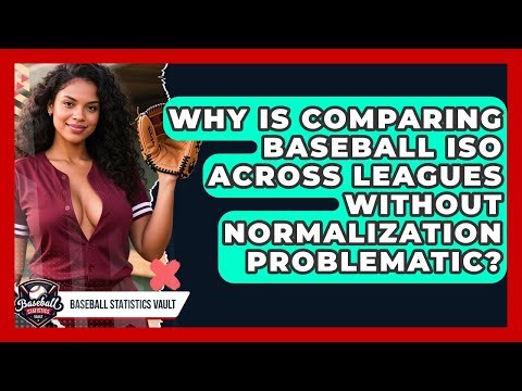 Why Is Comparing Baseball ISO Across Leagues Without Normalization Problematic?